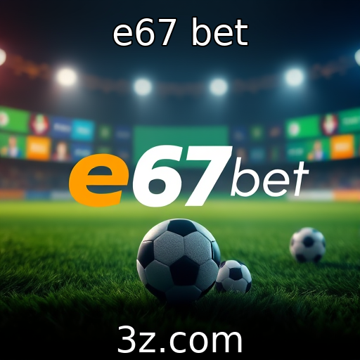 e67 bet : Aposte com responsabilidade e evite problemas financeiros