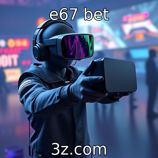 e67 bet - Desenvolvimentos em jogos de realidade virtual e aumentada